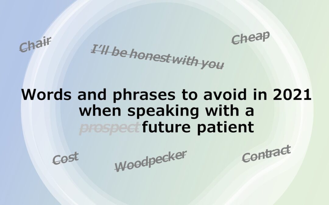 Words and phrases to avoid in 2021 when speaking with a  future patient